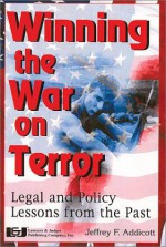 Winning The War On Terror: Legal And Policy Lessons From The Past - Jeffrey F. Addicott