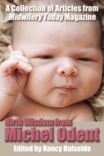 Birth Wisdom from Michel Odent - Midwifery Today, Michel Odent, Nancy Halseide