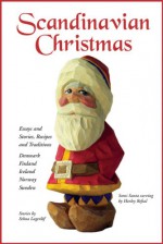 Scandinavian Christmas: Essays and Stories, Recipes and Traditions - Joan Liffring-Zug Bourret, Whitney Pope, Selma Lagerloff, Inkeri Vaananen-Jenson, Paul B. Du Chaillu, Kay Atkinson, Dr. Marion Nelson, Elisabeth Koren, Birgitte Christianson, Julie Jensen McDonald, Helen Elizabeth Blanck, A. R. Holmberg, Julie Ingebretsen, Joan Liffri