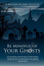 Be Mindful of Your Ghosts - Jane Gillette