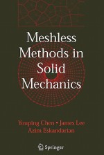 Meshless Methods in Solid Mechanics - Youping Chen, James Lee, Azim Eskandarian