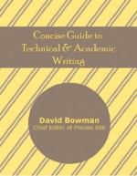 Concise Guide to Technical and Academic Writing - David Bowman