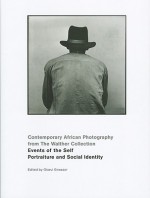 Events of the Self: Portraiture and Social Identity: Contemporary African Photography from the Walther Collection - Okwui Enwezor