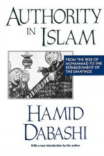 Authority in Islam: From the Rise of Muhammad to the Establishment of the Umayyads - Hamid Dabashi