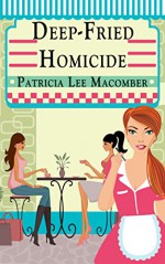 Deep-Fried Homicide (The Laurel Falls Mysteries Book 1) - Patricia Lee Macomber