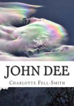 John Dee: Elizabethan Mage - Charlotte Fell Smith