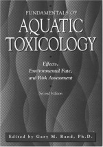 Fundamentals of Aquatic Toxicology: Effects, Environmental Fate and Risk Assessment - Rand