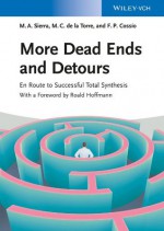 More Dead Ends and Detours: En Route to Successful Total Synthesis - Roald Hoffmann, Miguel A. Sierra, Maria C. de la Torre, Fernando P. Cossio