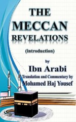 The Meccan Revelations (introduction) (al-Futuhat al-Makkiyya) - Muhyiddin Ibn Arabi, Mohamed Haj Yousef