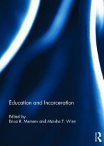 Education and Incarceration - Erica R. Meiners, Maisha Winn