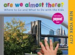 Are We Almost There? New York City: Where to Go and What to Do with the Kids - Globe Pequot