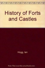 History of Forts and Castles - Ian V. Hogg