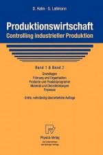 Produktionswirtschaft - Controlling Industrieller Produktion: Band 1+2: Grundlagen, F Hrung Und Organisation, Produkte Und Produktprogramm, Material Und Dienstleistungen, Prozesse - Dietger Hahn, M. Polke, Gert Laßmann, J. Lauber