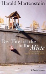 Der Titel ist die halbe Miete: Mehrere Versuche über die Welt von heute (German Edition) - Harald Martenstein