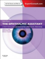 The Ophthalmic Assistant: A Text for Allied and Associated Ophthalmic Personnel - Harold A. Stein, Raymond M. Stein, Melvin I. Freeman