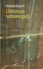 Literatura samonegacji - Andrzej Kopacki