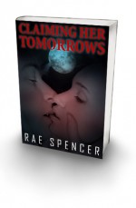 Claiming Her Tomorrows - Rae Spencer