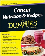 Cancer Nutrition and Recipes For Dummies - Christina T. Loguidice, Maurie Markman, Carolyn Lammersfeld