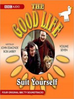 Suit Yourself: The Good Life Series, Volume 7 - John Esmonde, Bob Larbey, Penelope Full Cast featuring Keith