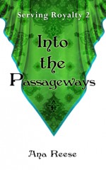 Into the Passageways (Serving Royalty Book 2) - Ana Reese