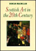 Scottish Art in the 20th Century - Duncan MacMillan, John Martin