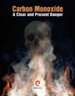 Carbon Monoxide: A Clear and Present Danger - Dwyer, Leatherman, Manclark, Kimball, Rasmussen