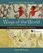 Ways of the World: A Brief Global History with Sources, Volume 1 - Robert W. Strayer