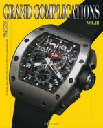 Grand Complications Volume III: High Quality Watchmaking - Tourbillon International