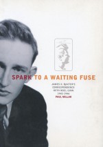 Spark to a Waiting Fuse: James K. Baxter's Correspondence with Noel Ginn 1942�1946 - Paul Millar, Patricio Aylwin Azocar