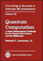 Quantum Computation: A Grand Mathematical Challenge for the Twenty-Frist Century and the Millennium: American Mathematical Challenge Society, Short Course, January 17-18, 2000, Washington, DC - American Mathematical Society