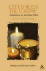 Let Us Bless the Lord Year Two Advent-Holy Week: Meditations on the Daily Office - Barbara Cawthorne Crafton