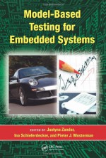 Model-Based Testing for Embedded Systems (Computational Analysis, Synthesis, and Design of Dynamic Systems) - Justyna Zander, Ina Schieferdecker, Pieter J. Mosterman