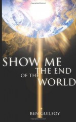 Show Me The End Of The World - Ben Guilfoy