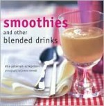 Smoothies and Other Blended Drinks - Elsa Petersen-Schepelern