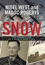 Snow: the double life of a world war II spy - Nigel West, Madoc Roberts