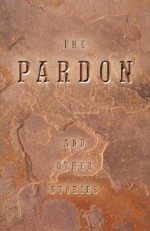 The Pardon and Other Stories - Mark Burton