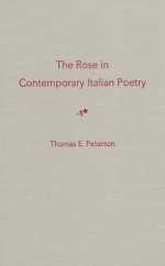 The Rose in Contemporary Italian Poetry - Thomas E. Peterson