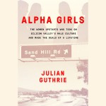 Alpha Girls - Julian Guthrie