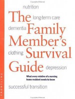 Family Members Survival Guide: What Every Relative of a Nursing Home Resident Needs to Know - Karl Pillemer, Rhoda Meador, Richard Hoffman