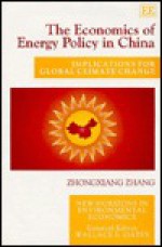 The Economics Of Energy Policy In China: Implications For Global Climate Change (New Horizons In Environmental Economics) - Zhongxiang Zhang