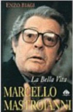 Marcello Mastroianni: la bella vita - Enzo Biagi, Gilson B. Soares