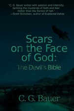 Scars on the Face of God: The Devil's Bible - C.G. Bauer