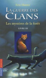 Les mystères de la fôret (La guerre des clans, #3) - Erin Hunter, Cécile Pournin