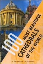 100 Most Beautiful Cathedrals of the World: A Journey Across Five Continents - chartwell books