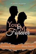 You and Me Forever (Oh Captain My Captain Book 6) - Lindsay Paige, Mary Smith, Rebecca Cartee