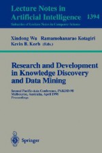 Research And Development In Knowledge Discovery And Data Mining: Second Pacific Asia Conference, Pakdd 98, Melbourne, Australia, April 15 17, 1998: Proceedings - Xindong Wu