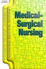 Thomson Delmar Learning's Nursing Review Series: Medical Surgical Nursing (Thomson Delmar Learning's Nursing Review Series) - Thomson Learning