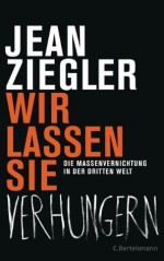 Wir lassen sie verhungern -: Die Massenvernichtung in der Dritten Welt - Jean Ziegler, Hainer Kober