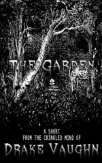 The Garden: A Short Horror Story - Drake Vaughn