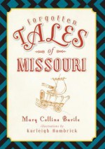 Forgotten Tales of Missouri (The History Press) - Mary Collins Barile, Karleigh Hambrick